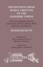 Inscriptions from Burial Grounds of the Nashaway Towns Lancaster, Harvard, Bolton, Leominster, Sterling, Berlin, West Boylston, and Hudson, Massachuse