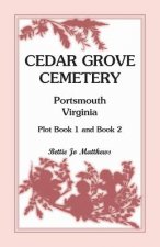 Cedar Grove Cemetery Portsmouth, Virginia, Plot Book 1 and 2