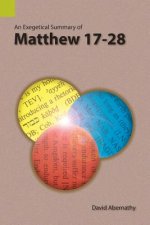 Exegetical Summary of Matthew 17-28