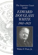 Supreme Court of the United States Under Chief Justice Edward Douglass White, 1910-21