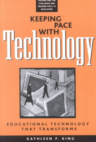 Keeping Pace with Technology v. 1; Challenge and Promise for K-12 Educators