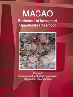Macao Business and Investment Opportunities Yearbook Volume 2 Gaming Industry