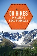 50 Hikes in Alaska's Kenai Peninsula