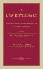 Law Dictionary of Words, Terms, Abbreviations and Phrases Which are Peculiar to the Law and of Those Which Have a Peculiar Meaning in the Law Containi