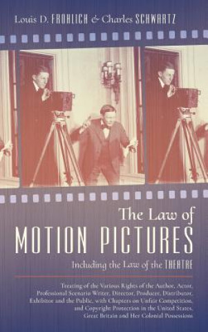 Law of Motion Pictures Including the Law of the Theatre