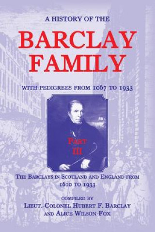History of the Barclay Family, with Pedigrees from 1067 to 1933, Part III