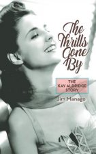 Thrills Gone by - The Kay Aldridge Story (Hardback)