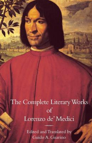 Complete Literary Works of Lorenzo de' Medici, The Magnificent
