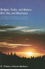 Bridges, Paths, and Waters; Dirt, Sky, and Mountains