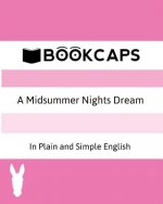 Midsummer Nights Dream In Plain and Simple English (A Modern Translation and the Original Version)