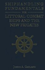 Shiphandling Fundamentals for Littoral Combat Ships and the New Frigates