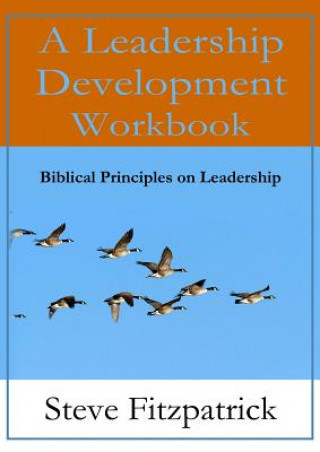Leadership Development Workbook -- Biblical Principles in Leadership