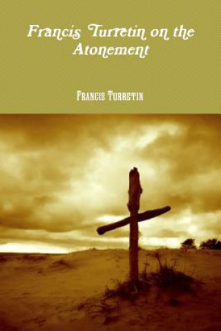 Francis Turretin on the Atonement