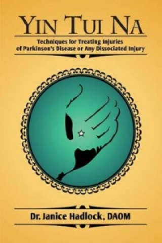 Yin Tui Na Techniques for Treating Injuries of Parkinson's Disease or Any Dissociated Injury