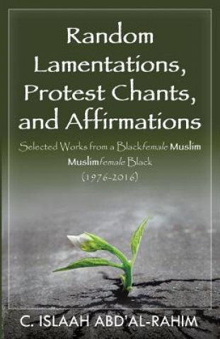 Random Lamentations, Protest Chants, and Affirmations