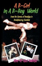 B-Girl in a B-Boy World - From the Streets of Brooklyn to Breakdancing Stardom