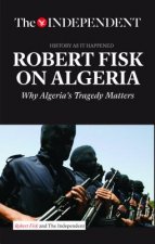 Robert Fisk on Algeria : The Independent - History As It Happened