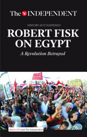 Robert Fisk on Egypt : The Independent - History As It Happened