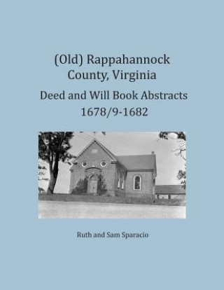 (Old) Rappahannock County, Virginia Deed and Will Book Abstracts 1678/9-1682