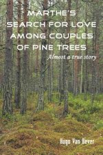 Marthe's Search for Love Among Couples of Pine Trees. Almost a true story