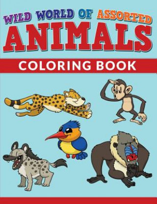 Wild World Of Assorted Animals Coloring Book