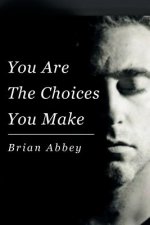 You Are The Choices You Make