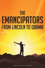 Emancipators from Lincoln to Obama