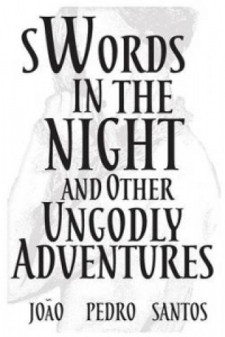 Swords in the Night and Other Ungodly Adventures