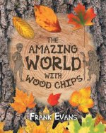 Amazing World With Wood Chips