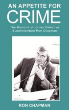 Appetite for Crime - The Memoirs of Former Detective Superintendent Ron Chapman