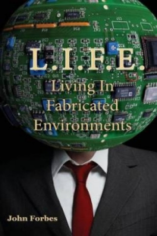 L.I.F.E. Living in Fabricated Environments