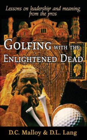Golfing with the Enlightened Dead: Lessons on Leadership and Meaning from the Pros