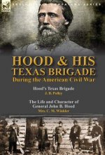 Hood & His Texas Brigade During the American Civil War