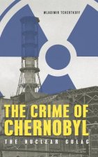 Crime of Chernobyl - The nuclear gulag