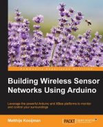 Building Wireless Sensor Networks Using Arduino