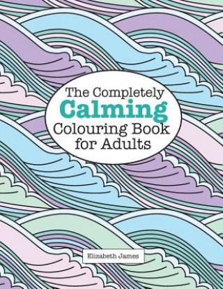 Completely Calming Colouring Book for Adults