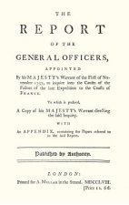 REPORT OF THE GENERAL OFFICERS, Appointed By His Majesty's Warrant of the First of November 1757, to inquire into the causes of the Failure of the lat