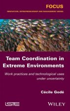 Team Coordination in Extreme Environments - Work Practices and Technological Uses under Uncertainty