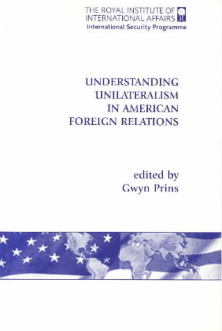 Understanding Unilateralism in American Foreign Relations