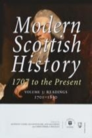 Modern Scottish History 1707 to the Present: Readings 1707-1850 v. 3
