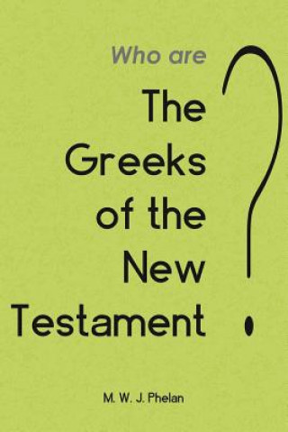 'greeks' of the New Testament or Paul's Ministry to Israel