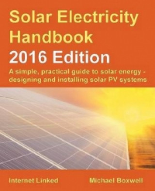 Solar Electricity Handbook: A Simple, Practical Guide to Solar Energy and Designing and Installing Solar PV Systems