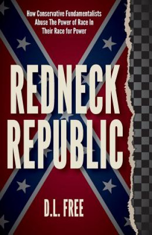 Redneck Republic - How Conservative Fundamentalists Abuse The Power of Race In Their Race for Power