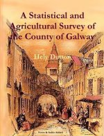 Statistical and Agricultural Survey of the County of Galway