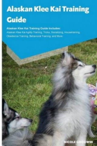 Alaskan Klee Kai Training Guide Alaskan Klee Kai Training Guide Includes