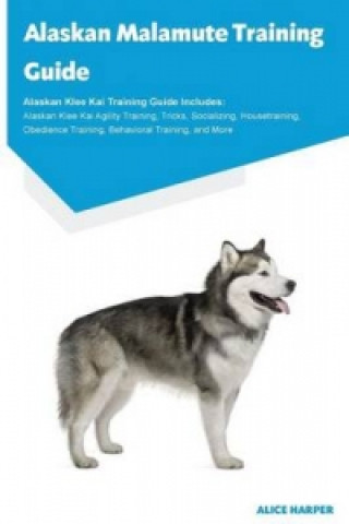 Alaskan Malamute Training Guide Alaskan Malamute Training Guide Includes