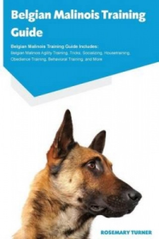 Belgian Malinois Training Guide Belgian Malinois Training Guide Includes