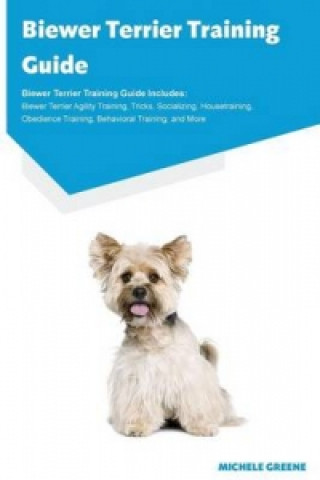 Biewer Terrier Training Guide Biewer Terrier Training Guide Includes