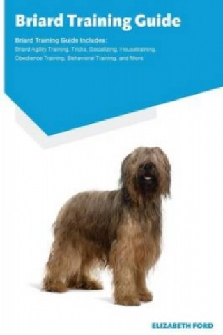 Briard Training Guide Briard Training Guide Includes