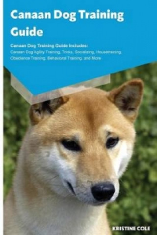 Canaan Dog Training Guide Canaan Dog Training Guide Includes